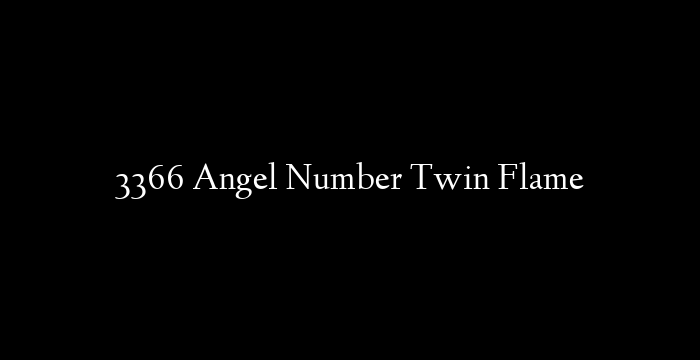 3366 Angel Number Twin Flame