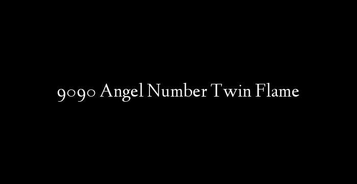 9090 Angel Number Twin Flame