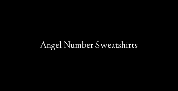 Angel Number Sweatshirts