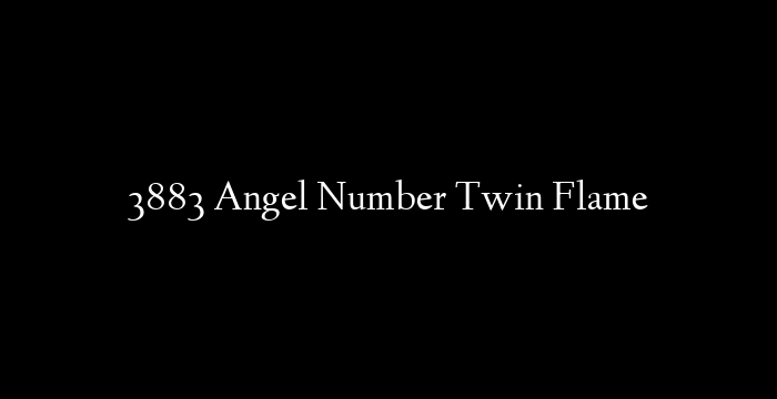 3883 Angel Number Twin Flame